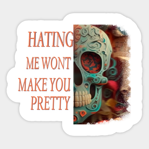 Hating me wont make you pretty Sticker by Choc7.YT